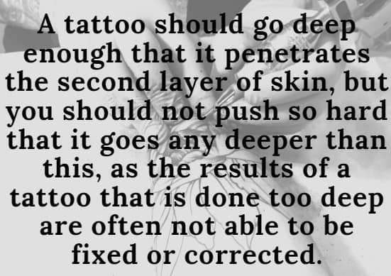 A tattoo should go deep enough to penetrate the second layer of skin