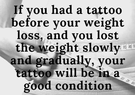 When you want lose your weight and keep your attoos in good condition, do it slowly