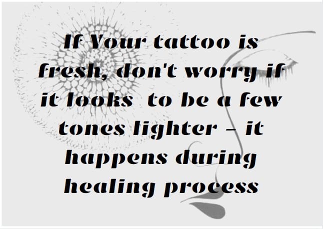 Fresh tattoo can look a bit lighter during healing