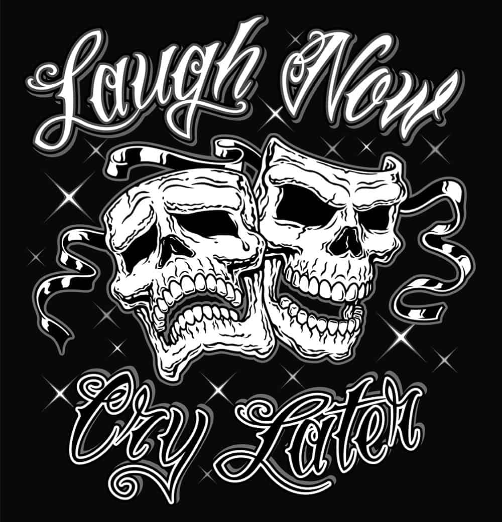 laugh now cry later designs smile now cry later tattoo meaning tattoo meanings later tattoo ideas tattoo ideas such a tattoo gang tattoo later tattoo skulls